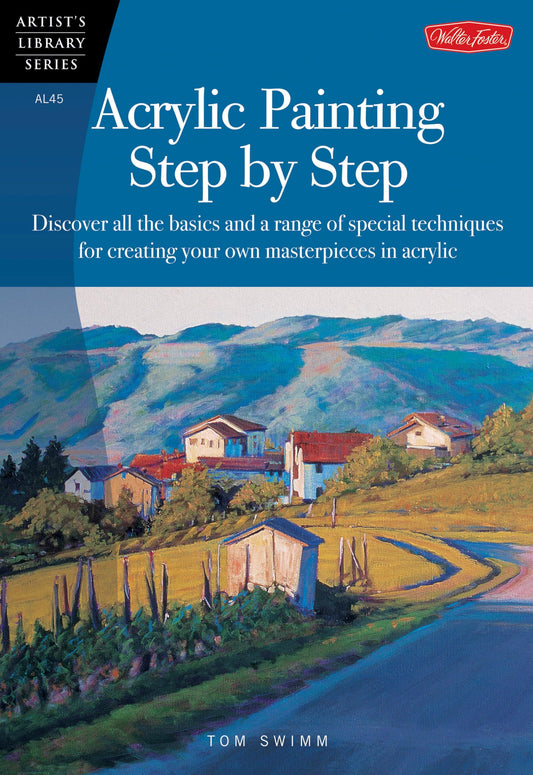 Acrylic Painting Step by Step: Discover all the basics and a range of special techniques for creating your own masterpieces in acrylic (Artist's Library) - 7911