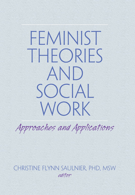 Feminist Theories and Social Work: Approaches and Applications (Haworth Social Work Practice) - 3567