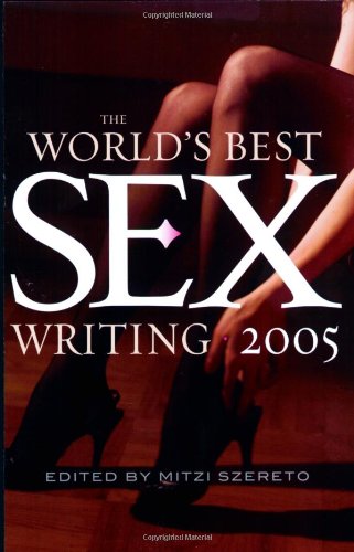 The World's Best Sex Writing 2005