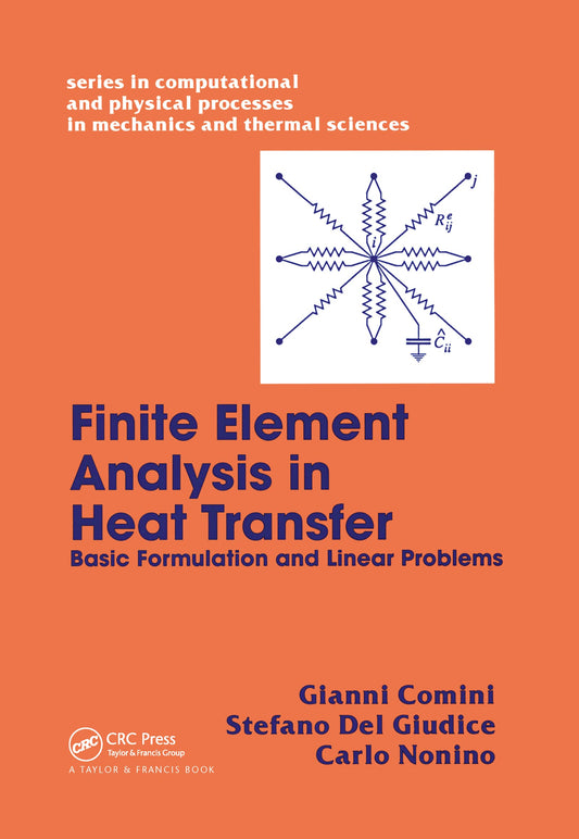 Finite Element Analysis In Heat Transfer: Basic Formulation & Linear Problems (Computational and Physical Processes in Mechanics and Thermal Sciences) - 2514