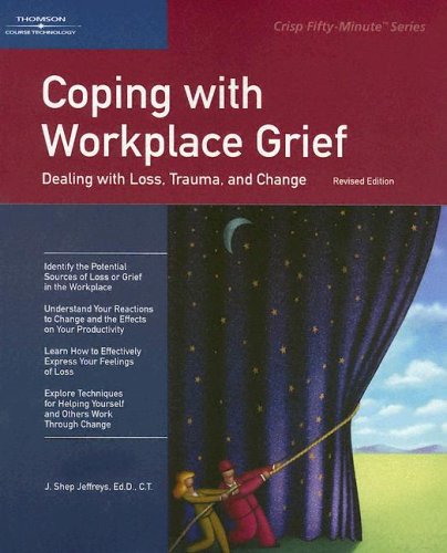 Coping With Workplace Grief: Dealing With Loss, Trauma, and Change