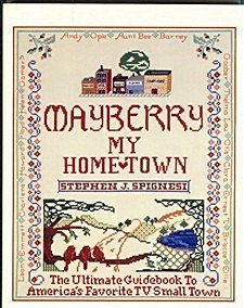 Mayberry, My Home Town: The Ultimate Guidebook to America's Favorite TV Small Town