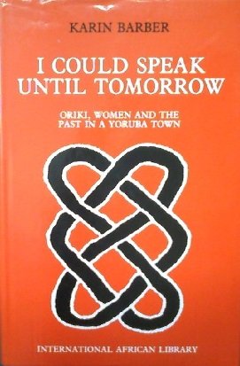 I COULD SPEAK UNTIL TOMORROW: ORIKI, WOMEN AND THE PAST IN A YORUBA TOWN (International African Library) - 2648