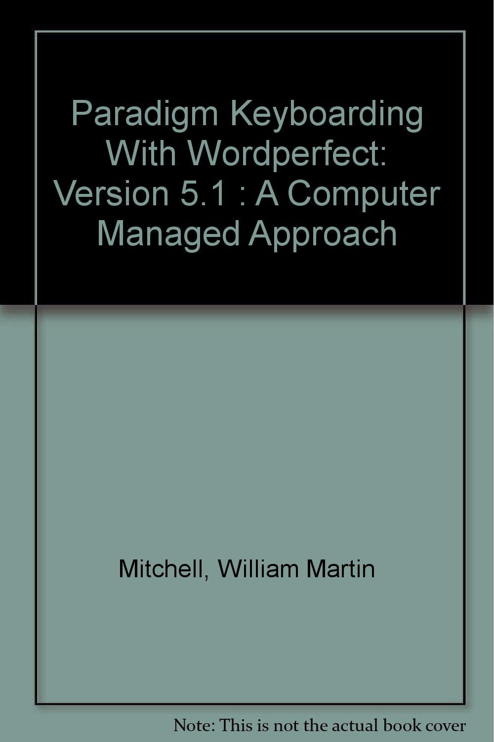 Paradigm Keyboarding With Wordperfect: Version 5.1 : A Computer Managed Approach