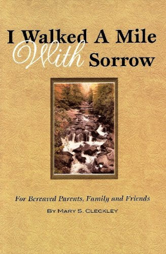 I Walked a Mile with Sorrow: For Bereaved Parents, Family, and Friends