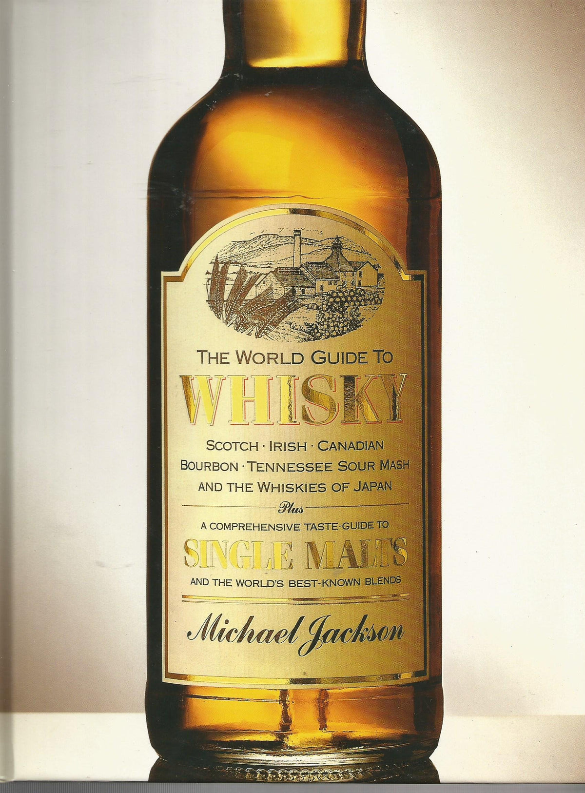 The World Guide to Whisky: Scotch, Irish, Canadian Bourbon, Tennessee Sour Mash and the Whiskies of Japan Plus a Comprehensive Taste-Guide to Single