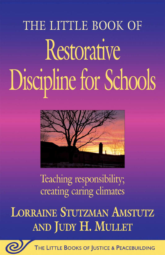 The Little Book of Restorative Discipline for Schools: Teaching Responsibility; Creating Caring Climates (The Little Books of Justice and Peacebuilding Series) - 4743