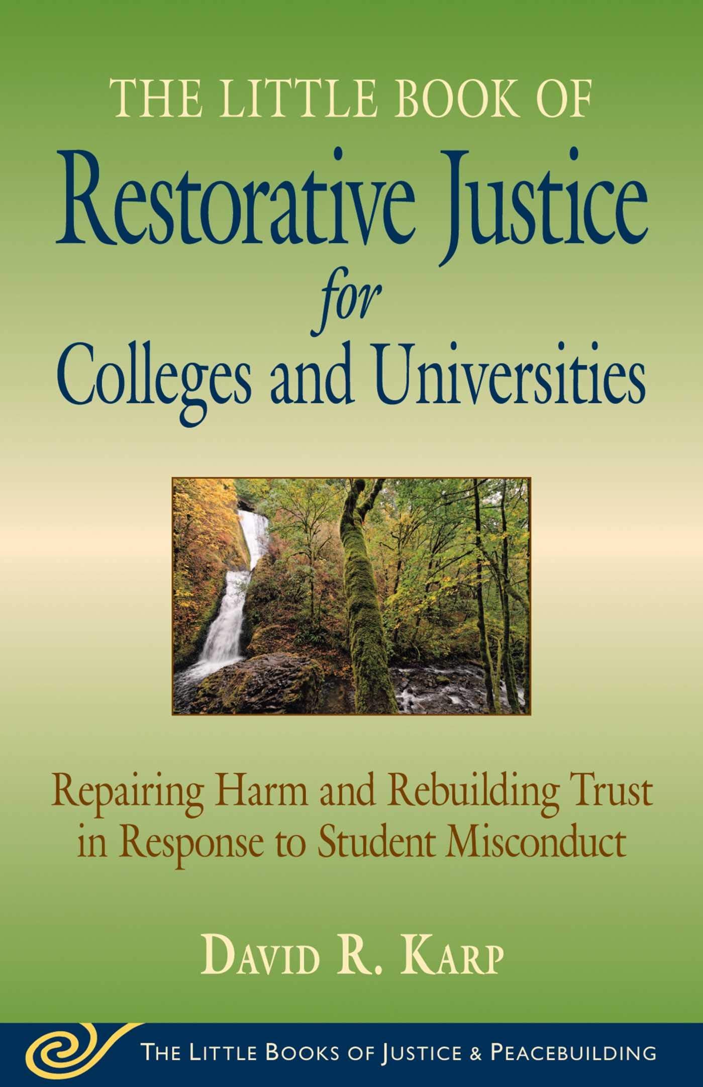 The Little Book of Restorative Justice for Colleges and Universities: Repairing Harm and Rebuilding Trust in Response to Student Misconduct