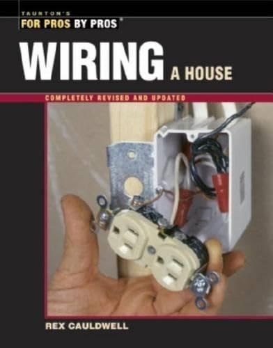 Wiring a House: 5th Edition (For Pros By Pros)