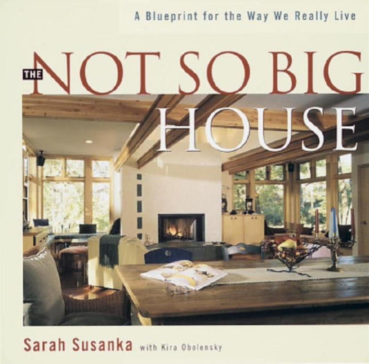 The Not So Big House: A Blueprint for the Way We Really Live - 2808