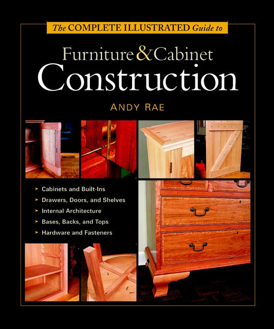 The Complete Illustrated Guide to Furniture & Cabinet Construction - 2550