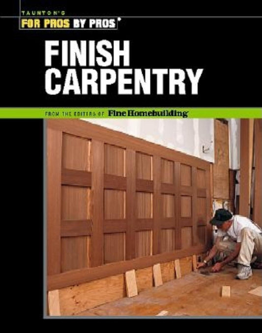 Finish Carpentry (For Pros By Pros)