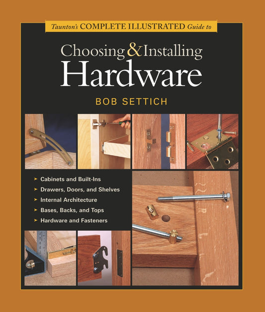 Taunton's Complete Illustrated Guide to Choosing & Installing Hardware (Complete Illustrated Guides (Taunton)) - 7727