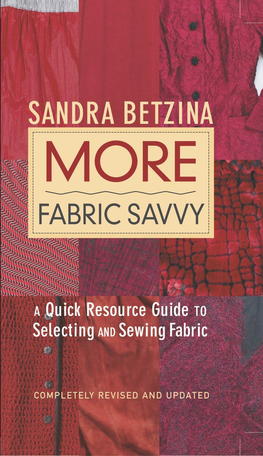 More Fabric Savvy: A Quick Resource Guide to Selecting and Sewing Fabric