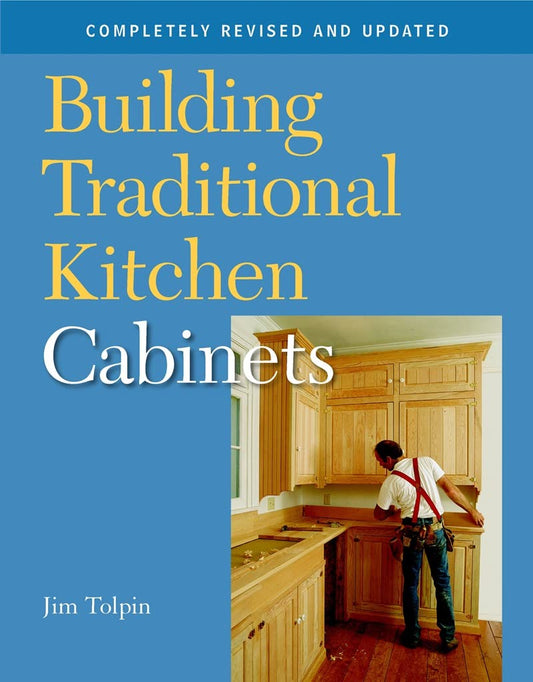 Building Traditional Kitchen Cabinets: Completely Revised and Updated - 9909