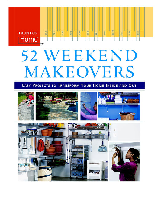 52 Weekend Makeovers: Easy Projects to Transform Your Home Inside Out (Taunton Home (Hardcover))