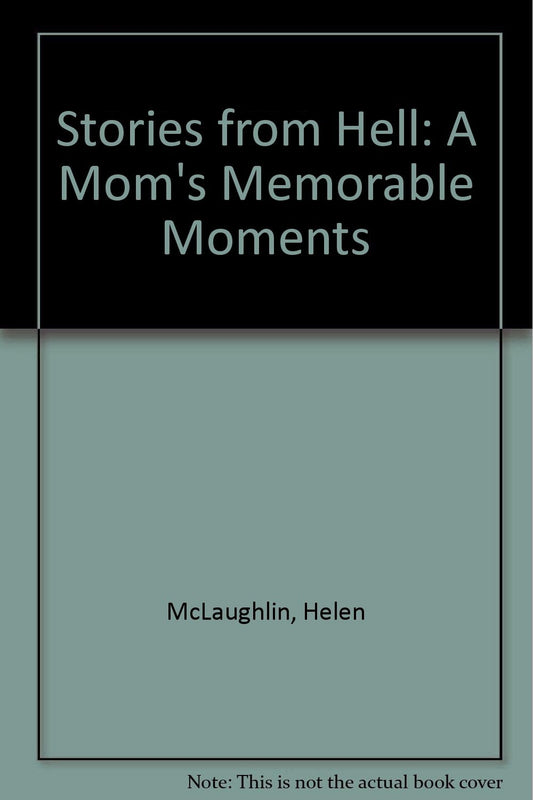 Stories from Hell: A Mom's Memorable Moments