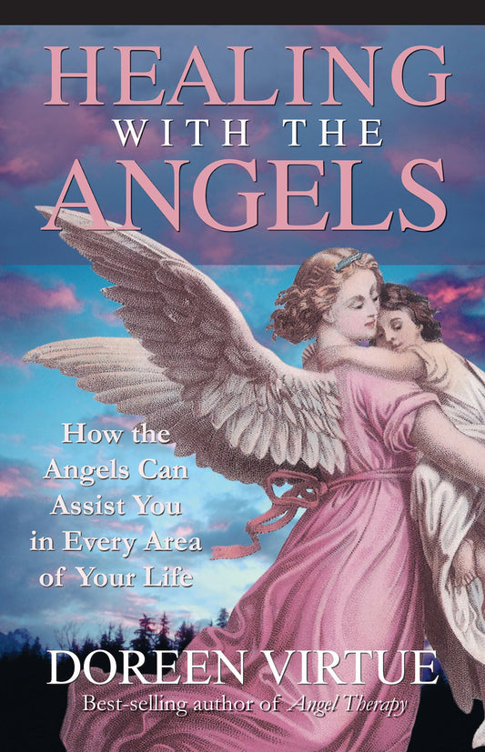 Healing with the Angels: How the Angels Can Assist You in Every Area of Your Life - 8984
