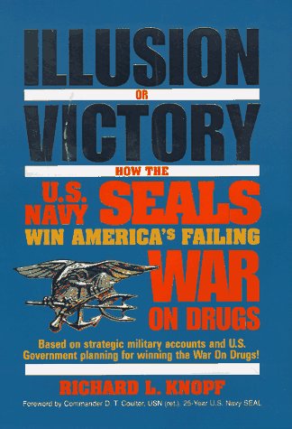 Illusion or Victory: How the U.S. Navy Seals Win America's Failing War on Drugs - 7383