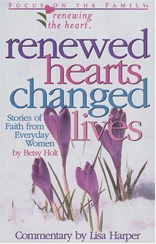 Renewed Hearts, Changed Lives: Stories of Faith from Everyday Women (Renewing the Heart)