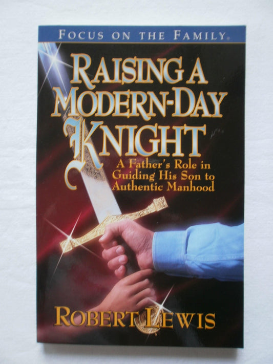 Raising a Modern-Day Knight: A Father's Role in Guiding His Son to Authentic Manhood