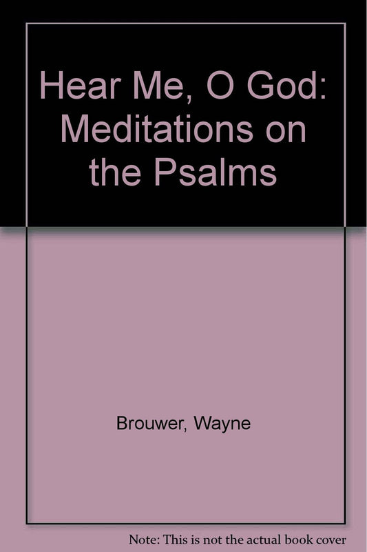 Hear Me, O God: Meditations on the Psalms