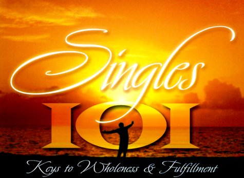 Singles 101: Keys to Wholeness and Fulfillment