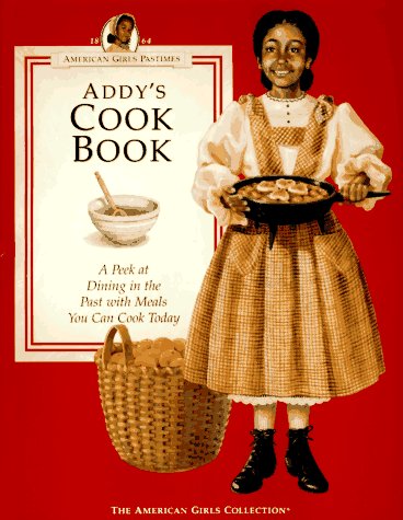 Addy's Cook Book: A Peek at Dining in the Past With Meals You Can Cook Today (American Girls Pastimes Collection) - 9255