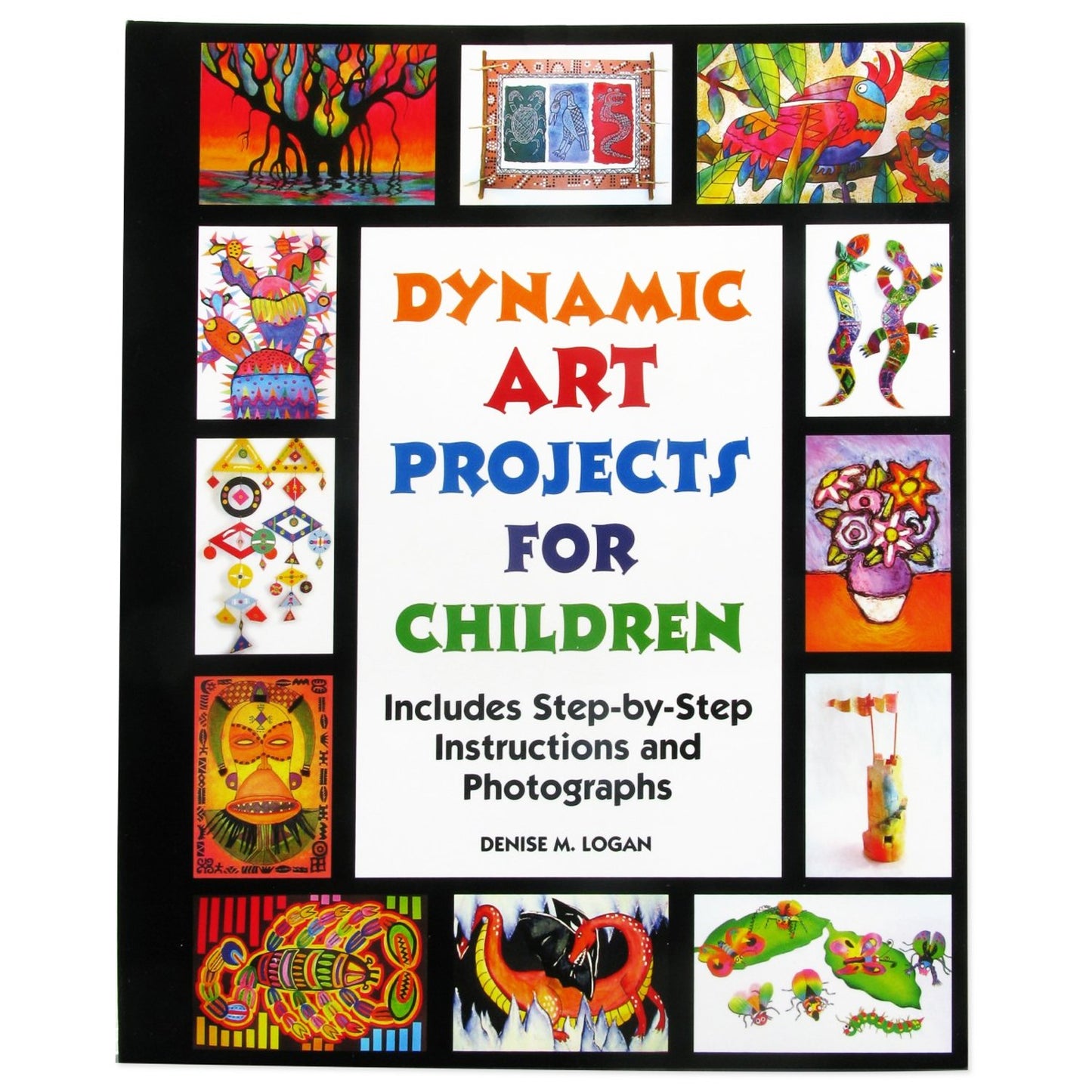 Dynamic Art Projects for Children: Includes Step-by-step Instructions And Photographs - 1174
