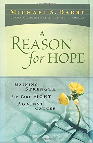A Reason For Hope: Gaining Strength for Your Fight Against Cancer