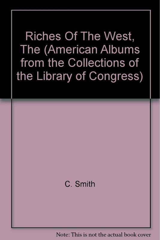 The Riches of the West: A Sourcebook on the American West (American Albums from the Collections of the Library of Congress) - 2531