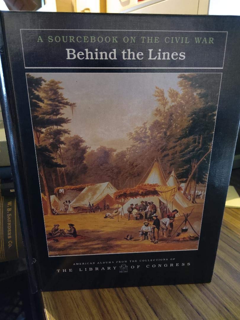 Behind the Lines: A Sourcebook on the Civil War (American Albums from the Collections of the Library of Congress)