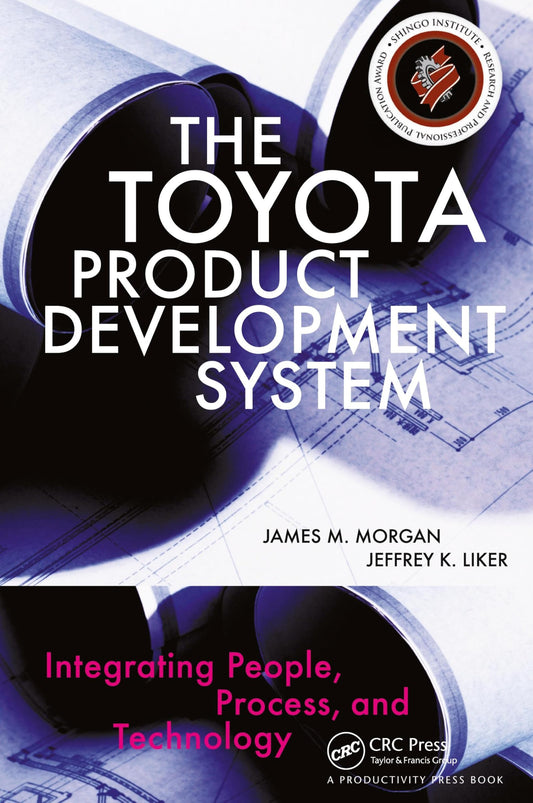 The Toyota Product Development System: Integrating People, Process And Technology - 9421