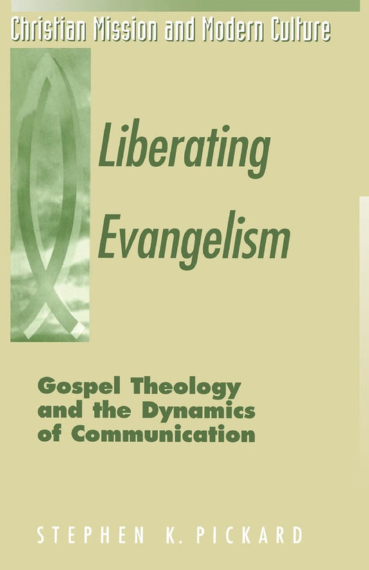 Liberating Evangelism: Gospel, Theology & the Dynamics of Communication (Christian Mission & Modern Culture)