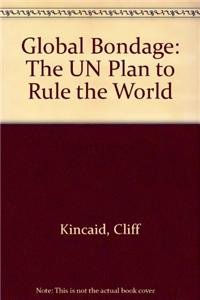Global Bondage: The U.N. Plan to Rule the World