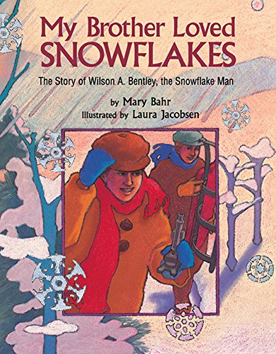 My Brother Loved Snowflakes: The Story of Wilson A. Bentley, the Snowflake Man - 8748