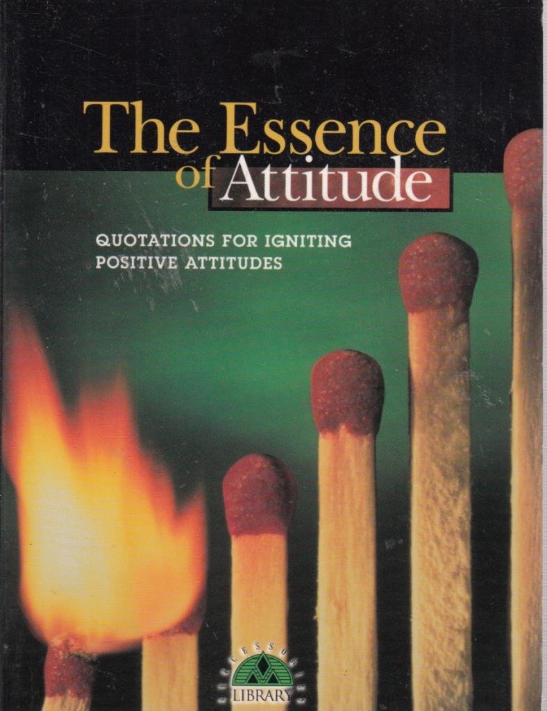 The Essence of Attitude: Quotations for Igniting Positive Attitudes (Successories Library)