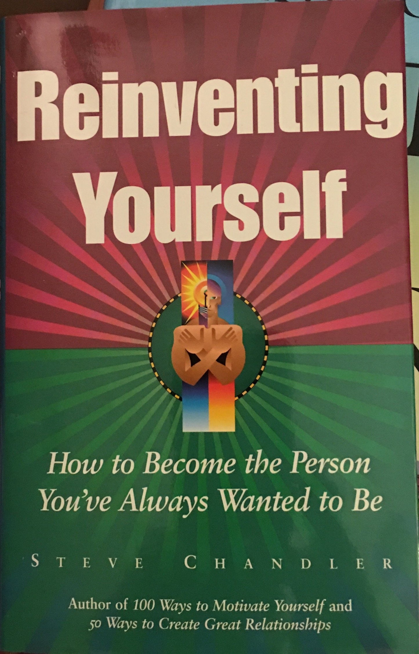 Reinventing Yourself: How to Become the Person You'Ve Always Wanted to Be