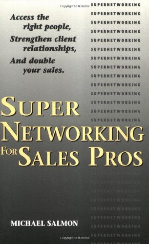 Supernetworking For Sales Pros: Access The Right People, Strengthen Client Relationships, And Double Your Sales - 2331