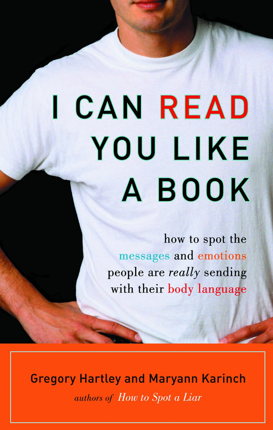 I Can Read You Like A Book: How to Spot the Messages and Emotions People Are Really Sending With Their Body Language