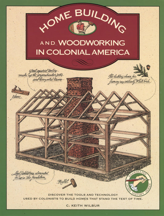 Homebuilding and Woodworking in Colonial America (Illustrated Living History Series) - 5194