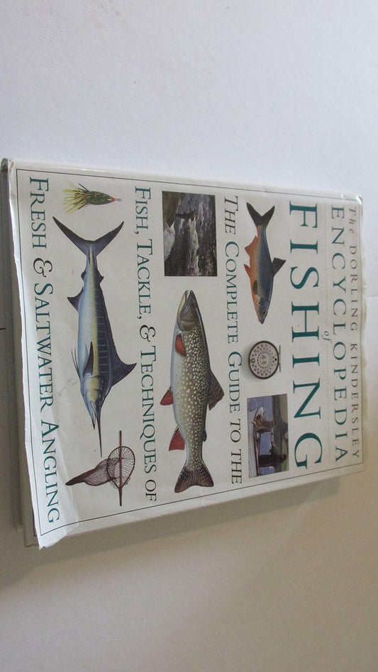 Encyclopedia of Fishing The Complete Guide to the Fish, Tackle, and Techniques of Fresh and Saltwater Angling