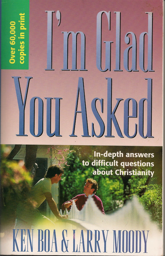 I'm Glad You Asked: In-Depth Answers to Difficult Questions about Christianity