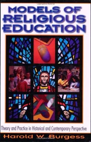 Models of Religious Education: Theory and Practice in Historical and Contemporary Perspective
