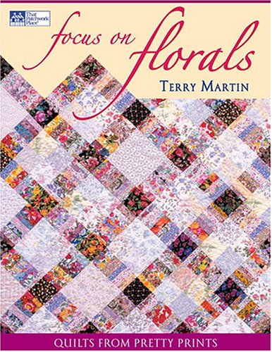 Focus On Florals: Quilts From Pretty Prints