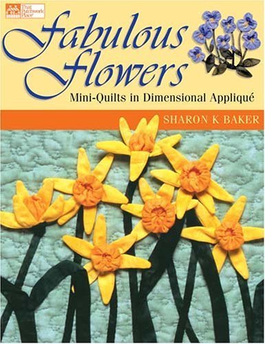 Fabulous Flowers: Mini-Quilts in Dimensional Applique