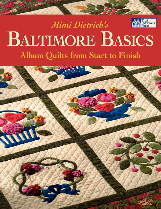 Mimi Dietrich's Baltimore Basics: Album Quilts from Start to Finish