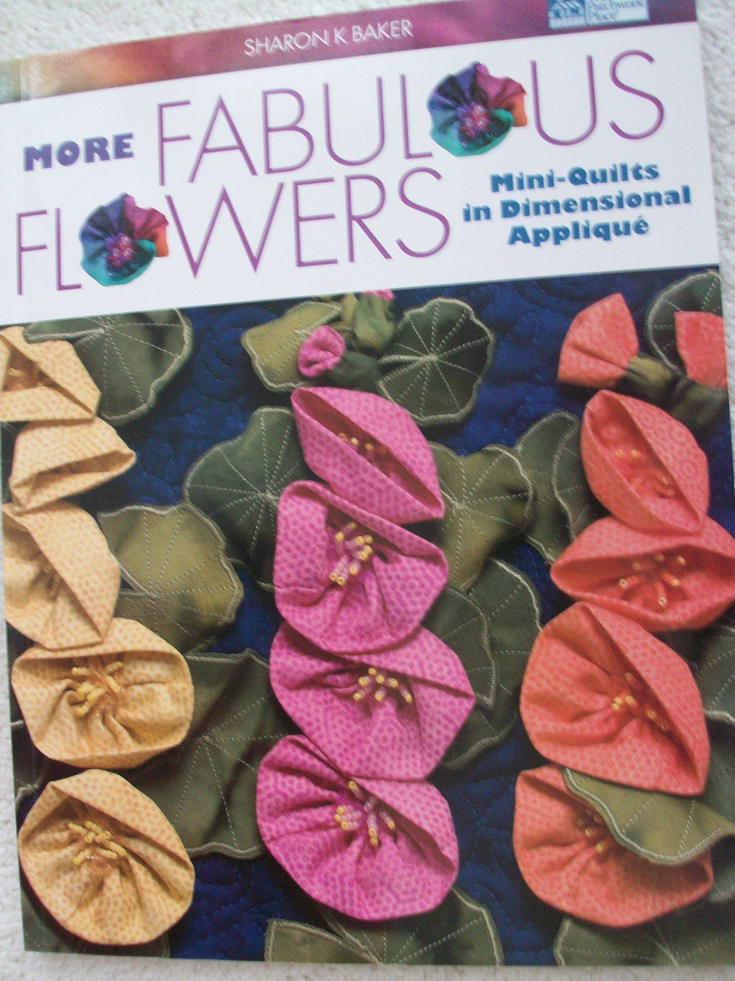 More Fabulous Flowers: Mini-Quilts in Dimensional Appliqué