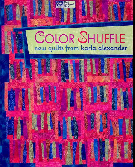 Color Shuffle: New Quilts from Karla Alexander