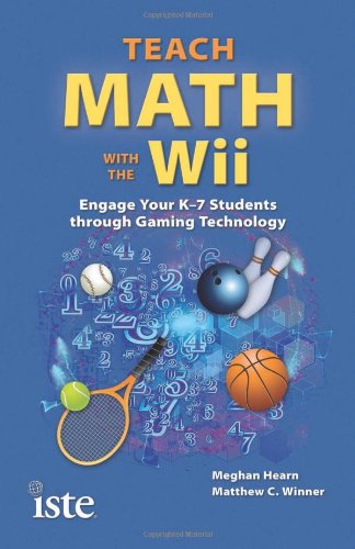 Teach Math With the Wii: Engage Your K-7 Students Through Gaming Technology